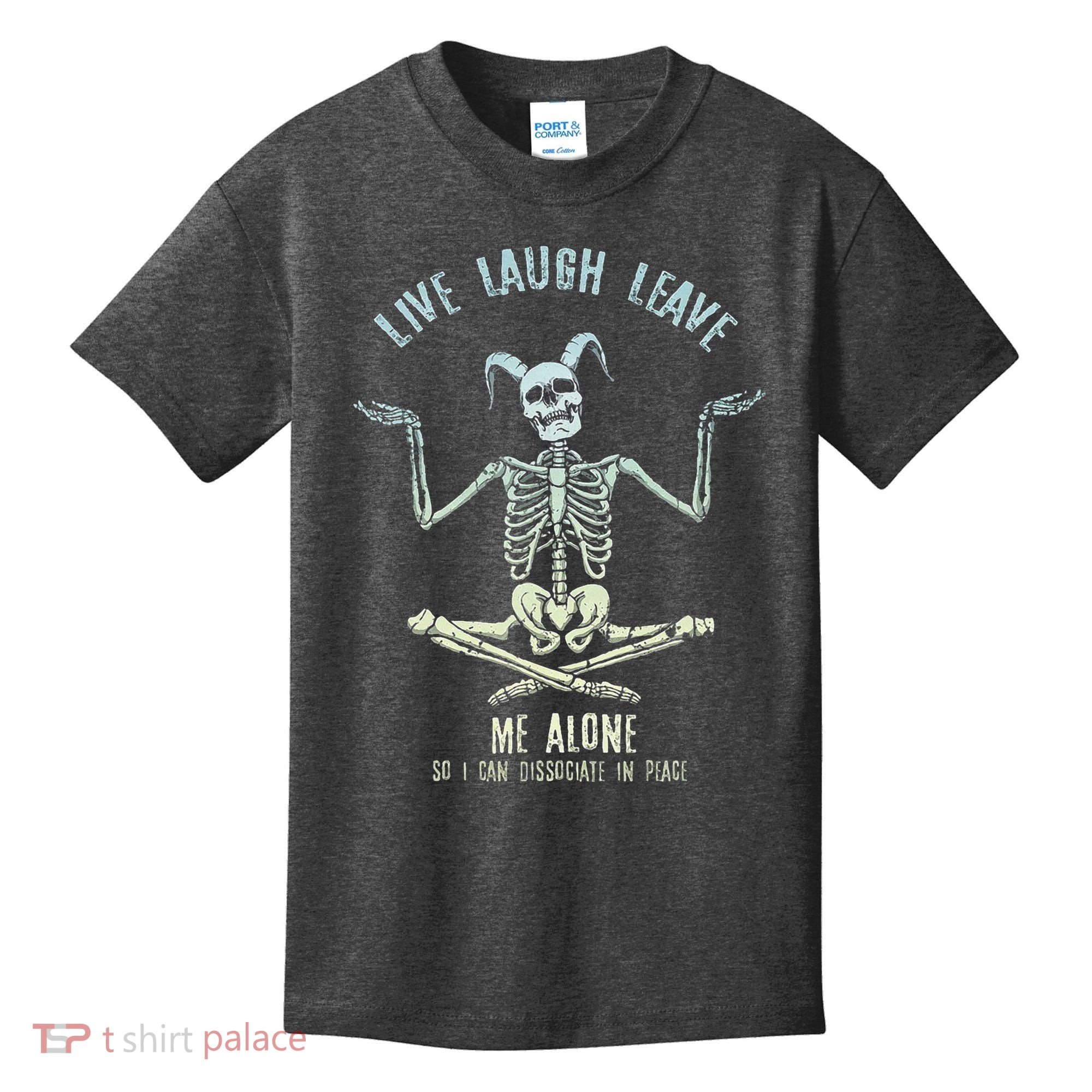Live Laugh Leave Me Alone So I Can Dissociate In Peace Kids T-Shirt