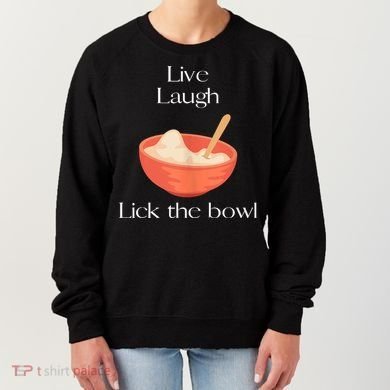 Live Laugh Lick The Bowl Funny Baking Women's Sweatshirt