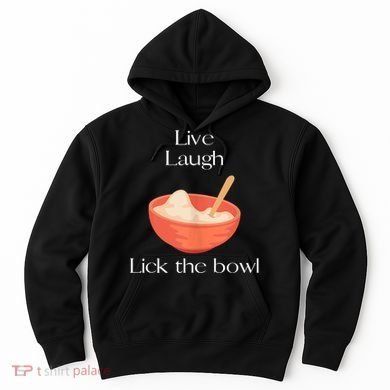 Live Laugh Lick The Bowl Funny Baking Hoodie