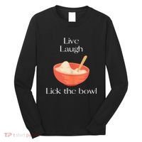 Live Laugh Lick The Bowl Funny Baking Long Sleeve Shirt thumb 0