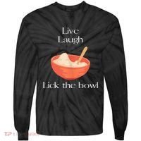Live Laugh Lick The Bowl Funny Baking Tie-Dye Long Sleeve Shirt thumb 0