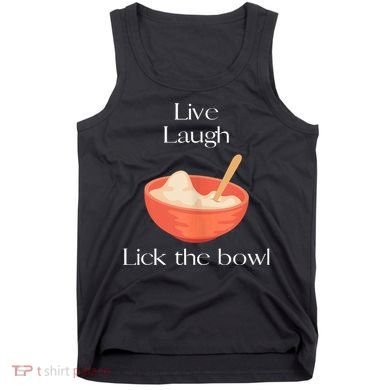 Live Laugh Lick The Bowl Funny Baking Tank Top
