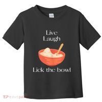 Live Laugh Lick The Bowl Funny Baking Toddler T-Shirt thumb 0