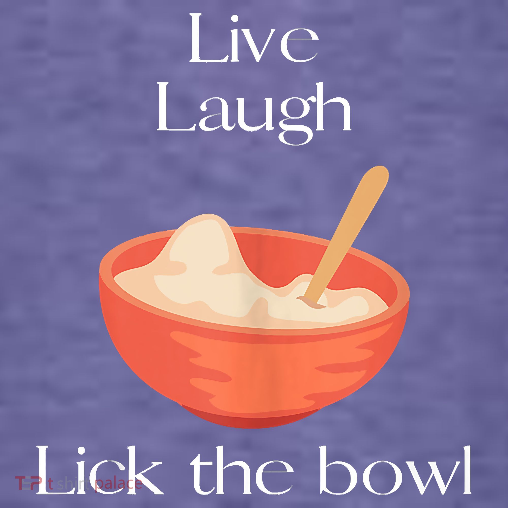 Live Laugh Lick The Bowl Funny Baking Women's T-Shirt