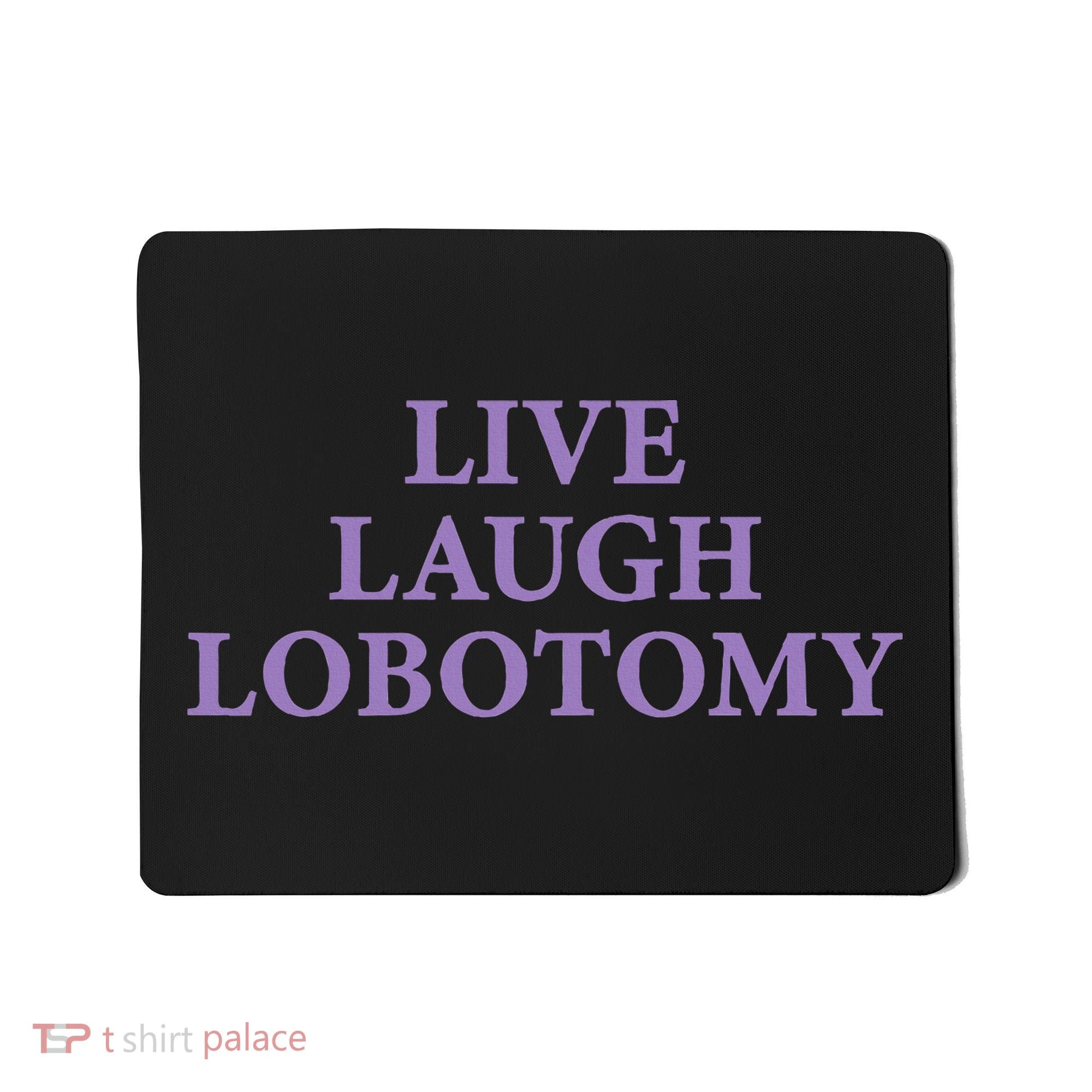 Live Laugh Lobotomy Funny Ironic 2000s Goth Punk Emo Mousepad