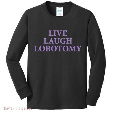 Live Laugh Lobotomy Funny Ironic 2000s Goth Punk Emo Kids Long Sleeve Shirt