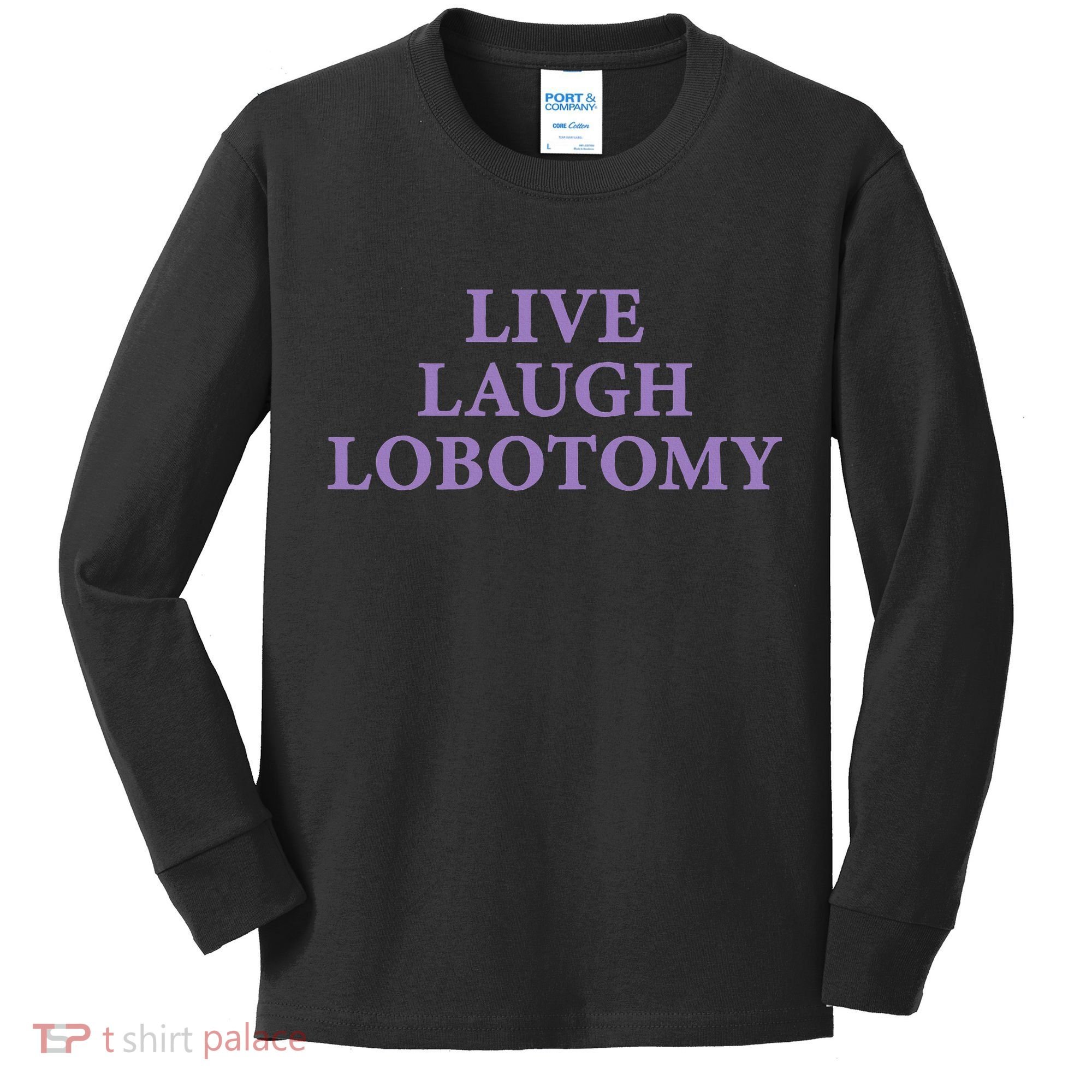 Live Laugh Lobotomy Funny Ironic 2000s Goth Punk Emo Kids Long Sleeve Shirt