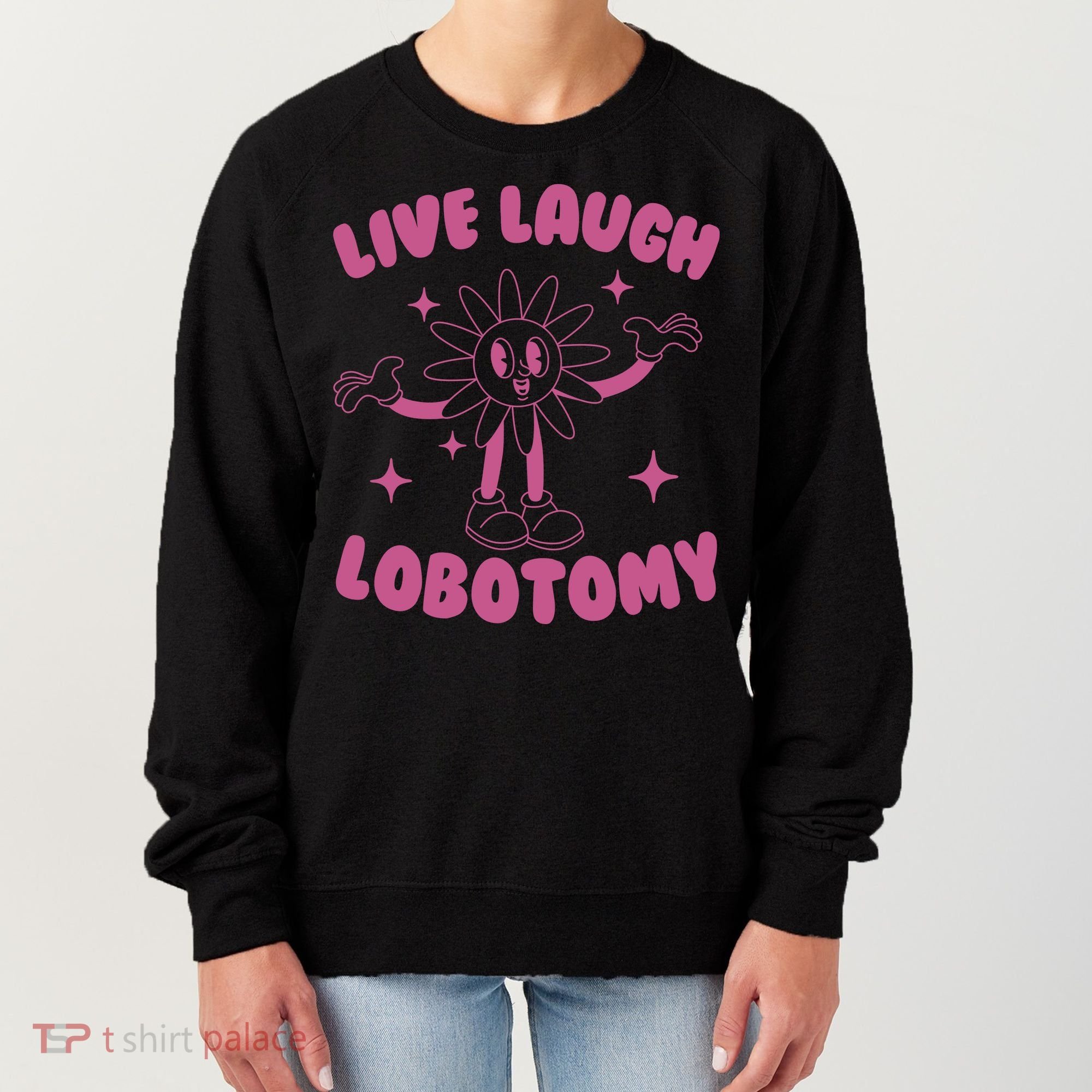 Live Laugh Lobotomy Flower Meme Women's Sweatshirt