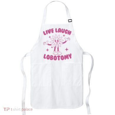 Live Laugh Lobotomy Flower Meme Apron