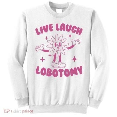 Live Laugh Lobotomy Flower Meme Sweatshirt