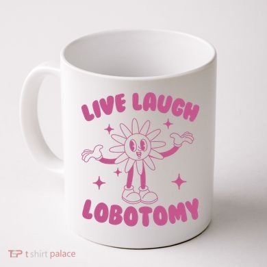 Live Laugh Lobotomy Flower Meme Coffee Mug