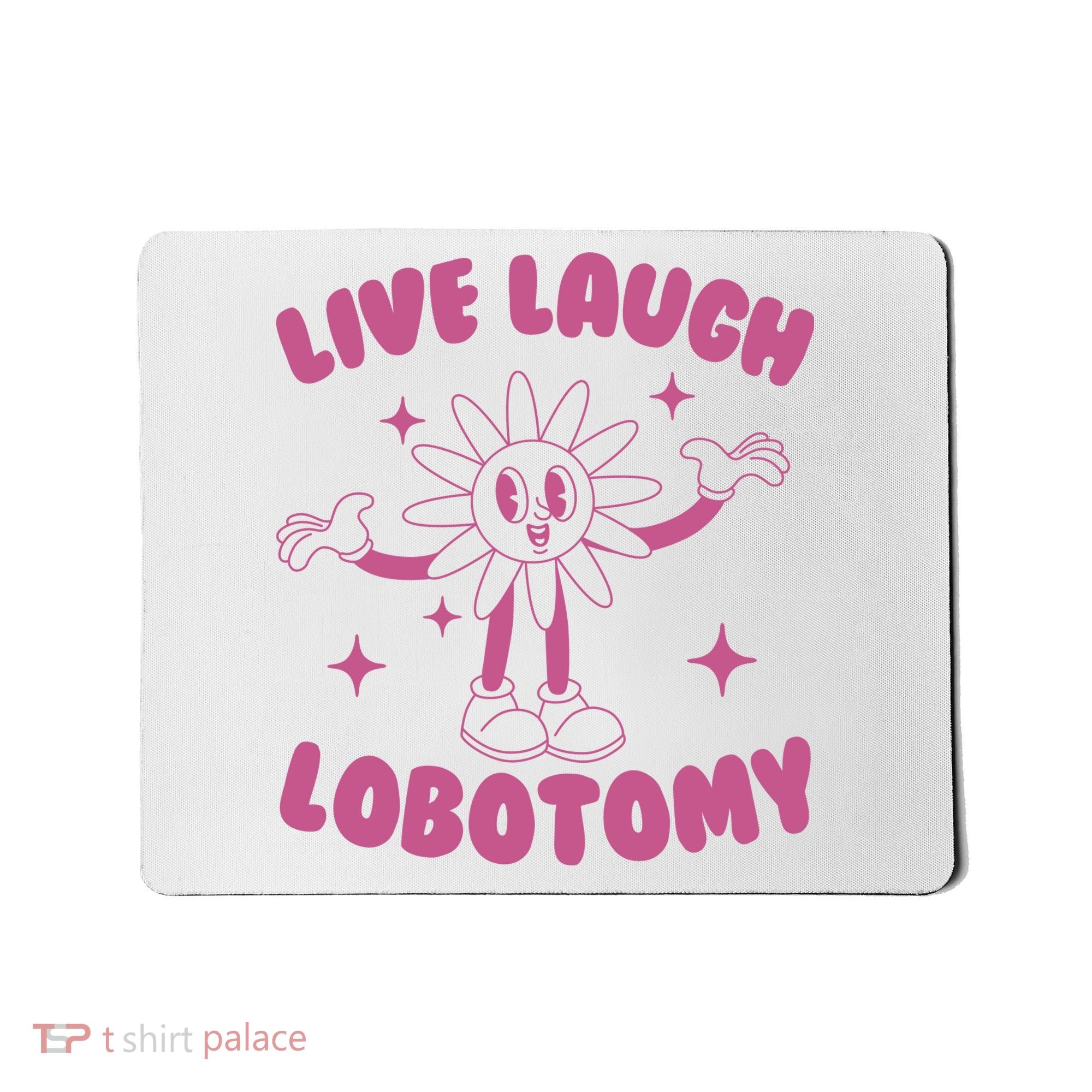Live Laugh Lobotomy Flower Meme Mousepad