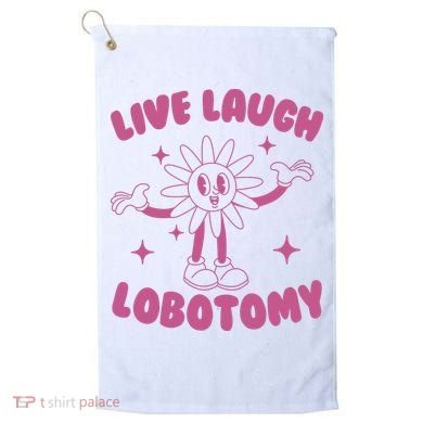Live Laugh Lobotomy Flower Meme Golf Towel