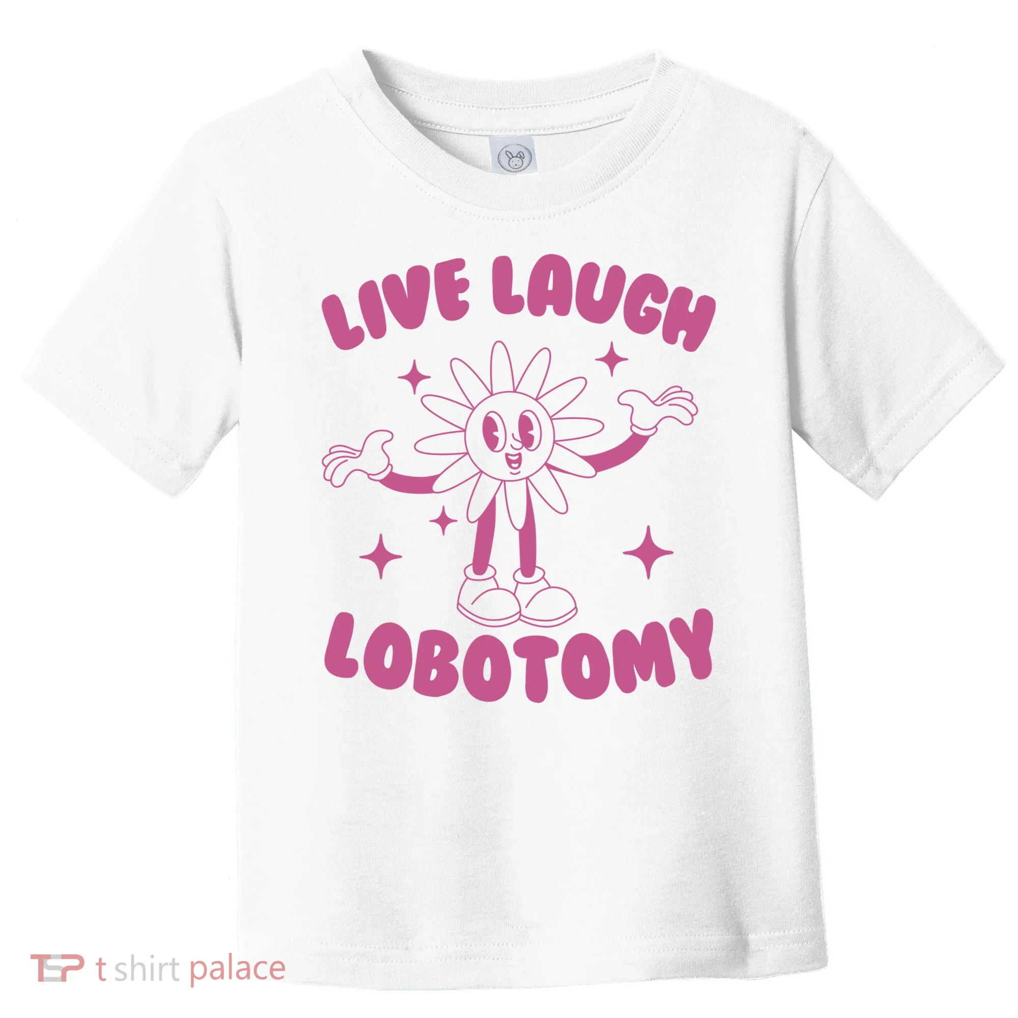 Live Laugh Lobotomy Flower Meme Toddler T-Shirt