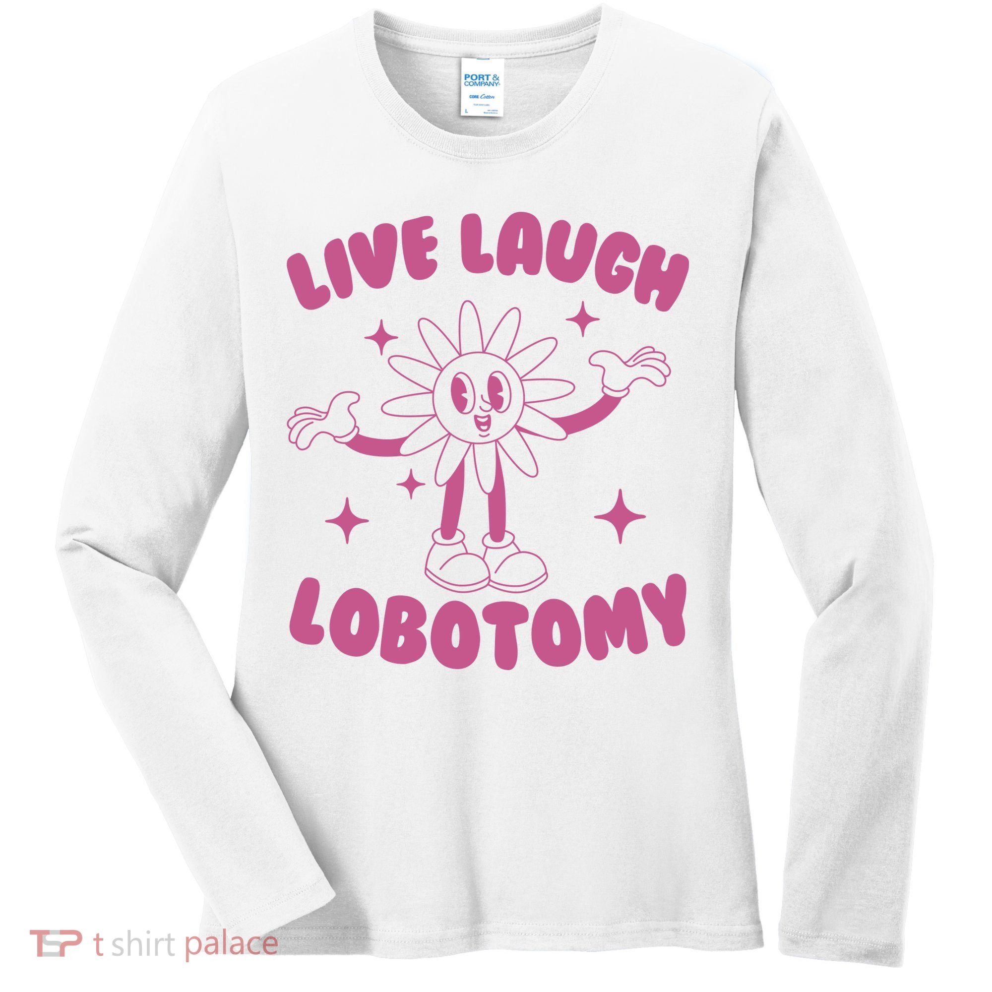 Live Laugh Lobotomy Flower Meme Women's Long Sleeve Shirt