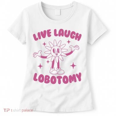Live Laugh Lobotomy Flower Meme Women's T-Shirt