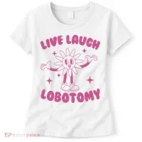 Live Laugh Lobotomy Flower Meme Women's T-Shirt thumb 0