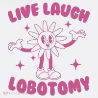 Live Laugh Lobotomy Flower Meme Women's T-Shirt thumb 6