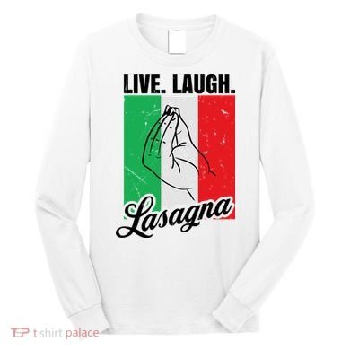 Live Laugh Lasagna Funny Italian Lasagna Lover Long Sleeve Shirt