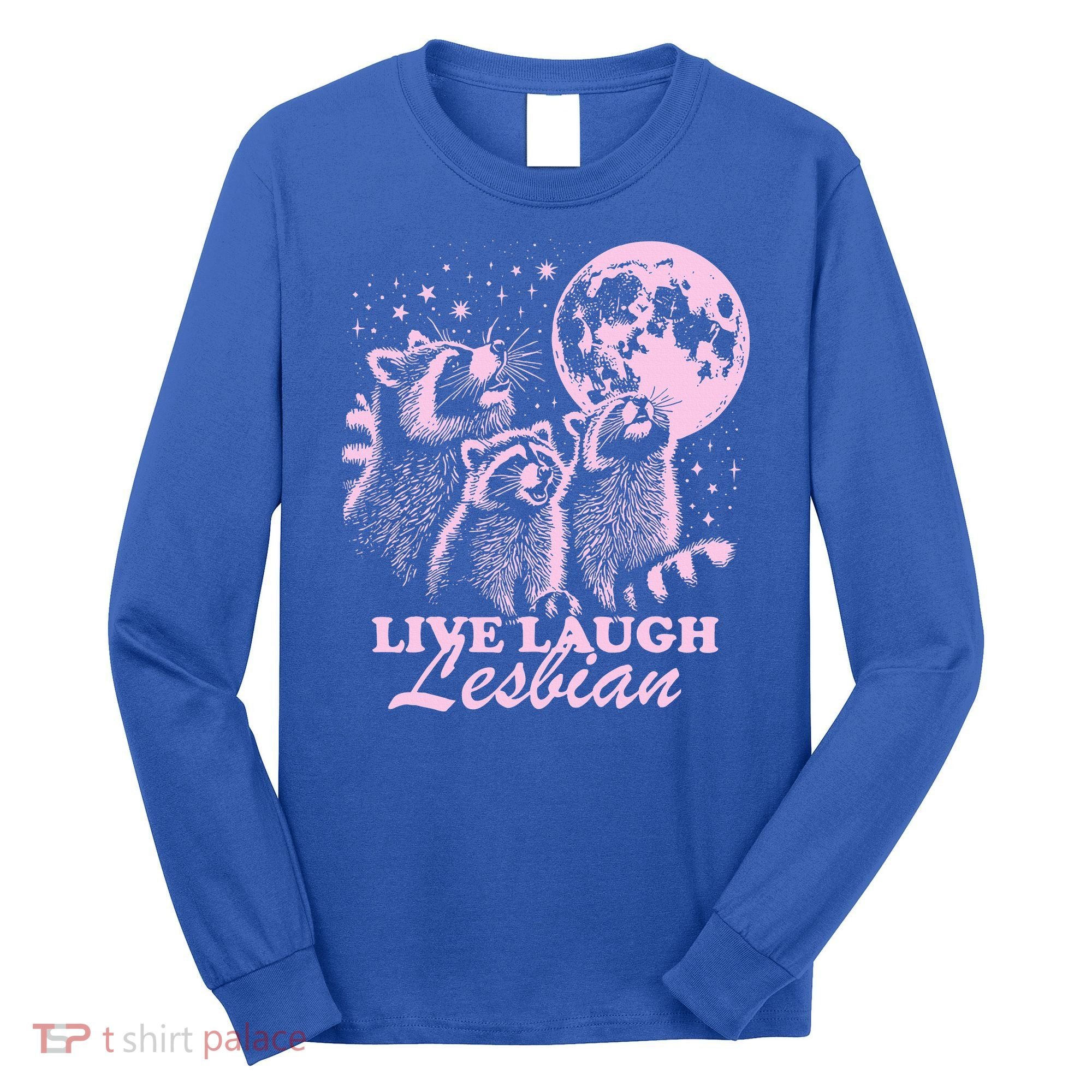 Live Laugh Lesbian Raccoon Lesbian Lgbtq Pride Month Long Sleeve Shirt
