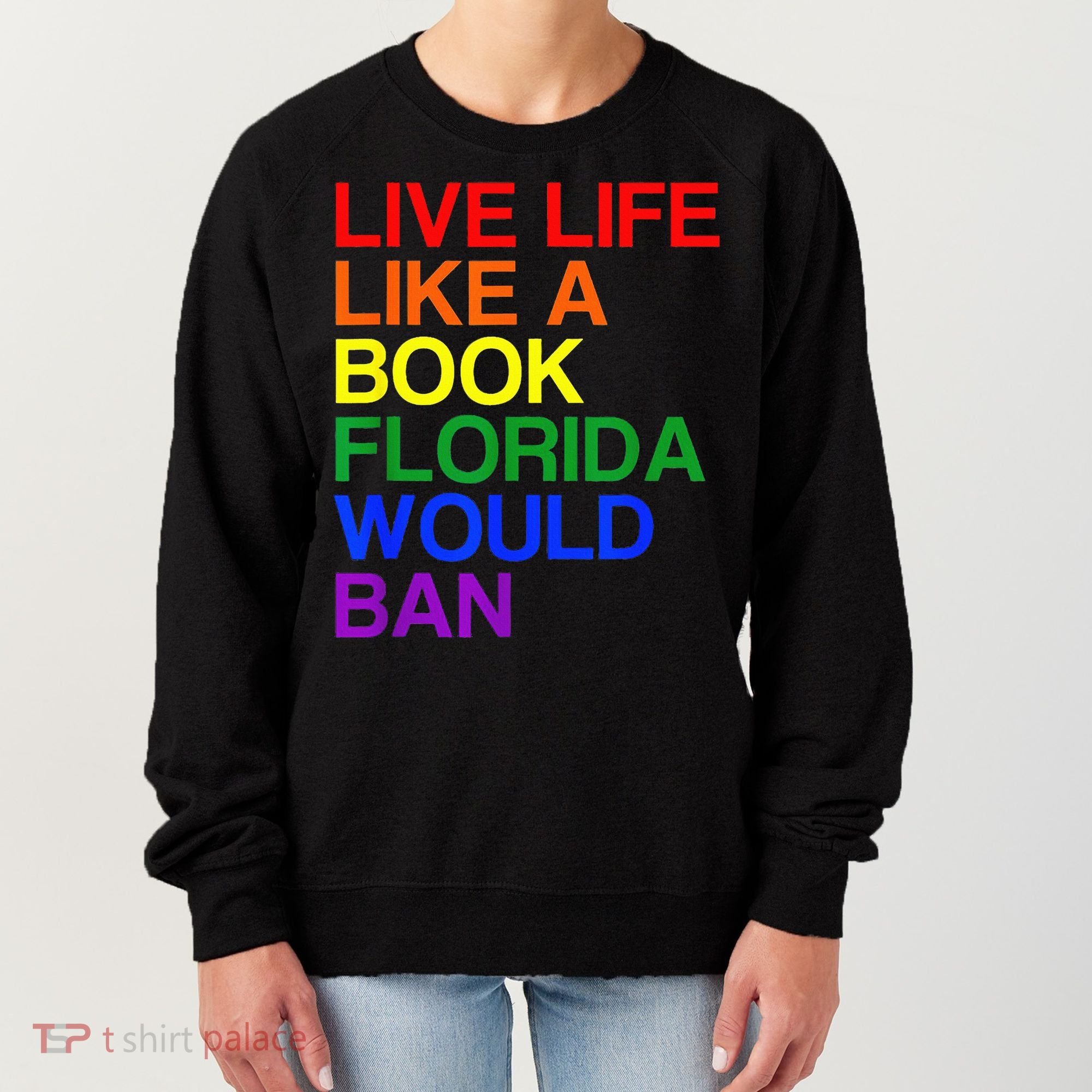 Live Life Like A Book Florida Would Ban Lgbt Month Women's Sweatshirt