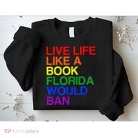 Live Life Like A Book Florida Would Ban Lgbt Month Sweatshirt thumb 2