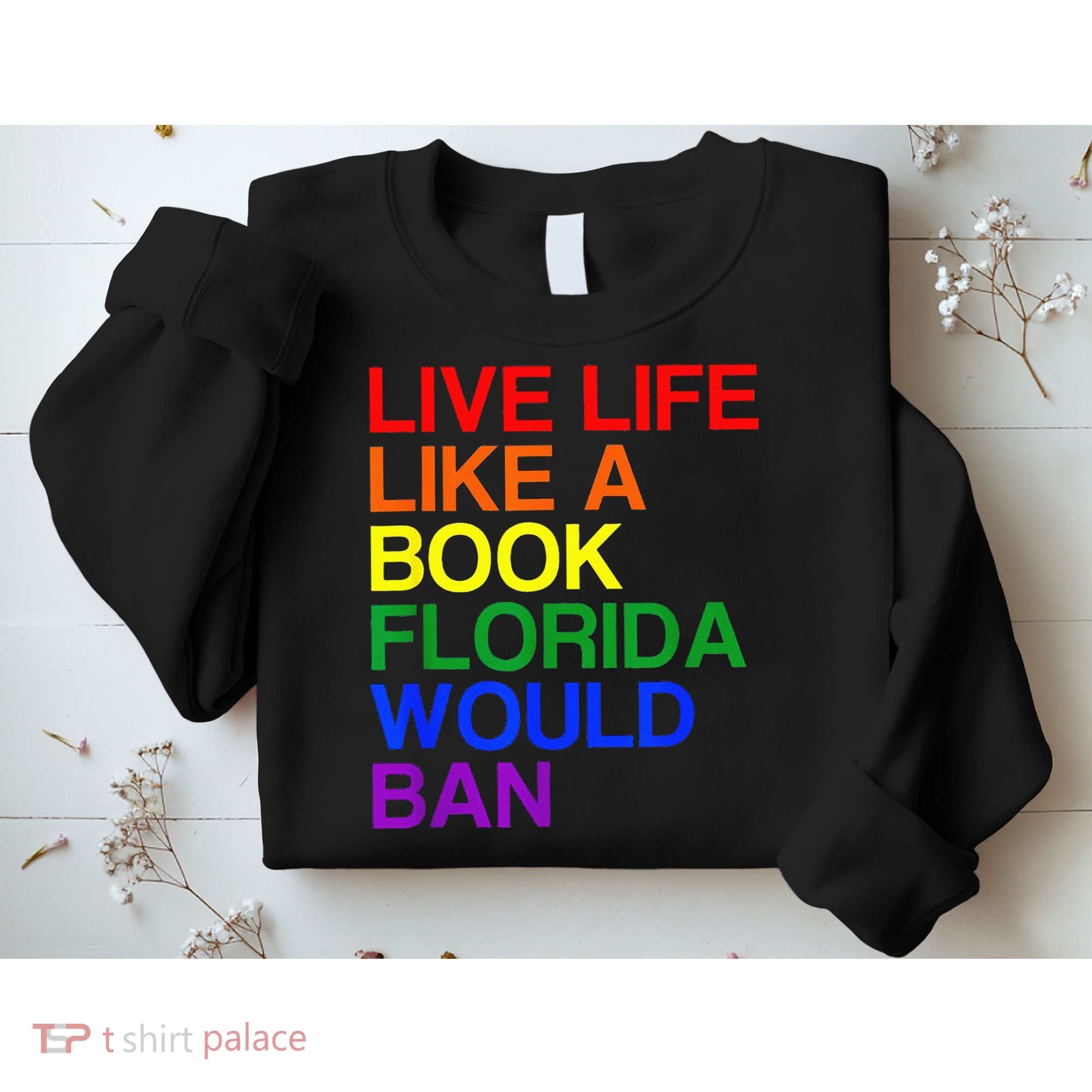 Live Life Like A Book Florida Would Ban Lgbt Month Sweatshirt