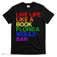 Live Life Like A Book Florida Would Ban Lgbt Month T-Shirt thumb 0