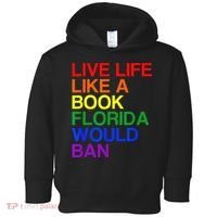 Live Life Like A Book Florida Would Ban Lgbt Month Toddler Hoodie thumb 0