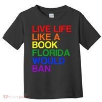 Live Life Like A Book Florida Would Ban Lgbt Month Toddler T-Shirt thumb 0