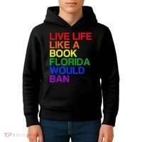 Live Life Like A Book Florida Would Ban Lgbt Month Kids Hoodie thumb 4