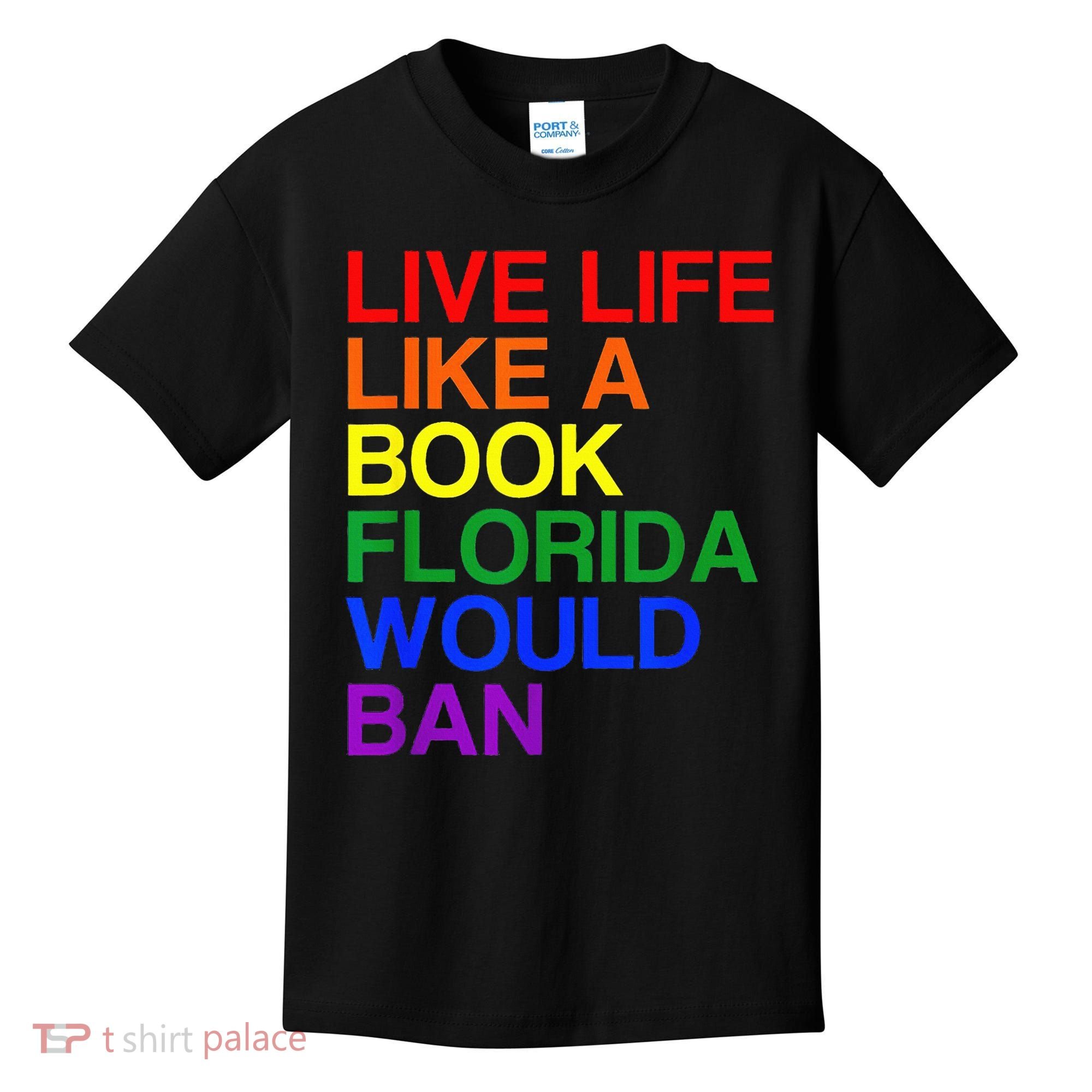Live Life Like A Book Florida Would Ban Lgbt Month Kids T-Shirt