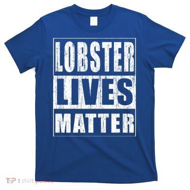 Lobster Lives Matter Funny Environtist Gift Ecologist Gift T-Shirt