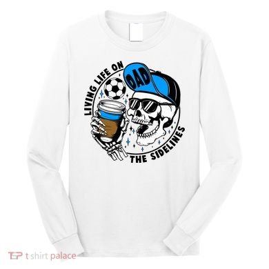 Living Life On The Sidelines Soccer Dad Coffee Skeleton Long Sleeve Shirt