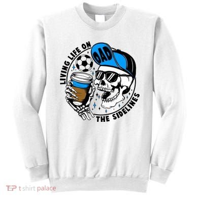 Living Life On The Sidelines Soccer Dad Coffee Skeleton Sweatshirt