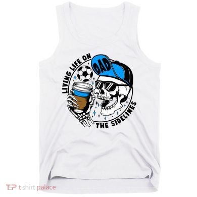 Living Life On The Sidelines Soccer Dad Coffee Skeleton Tank Top