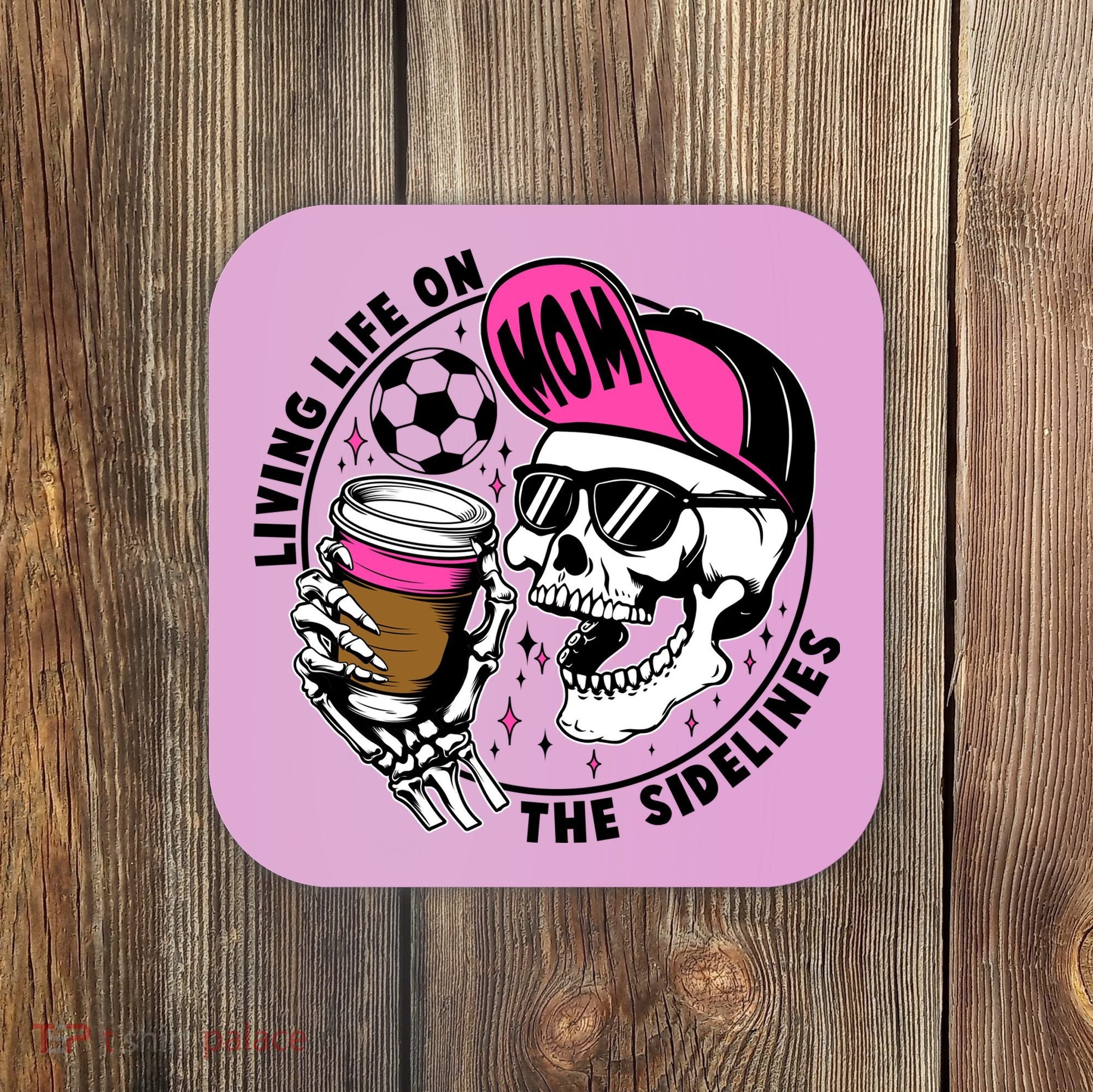 Living Life On The Sidelines Soccer Mom Coffee Skeleton Coaster