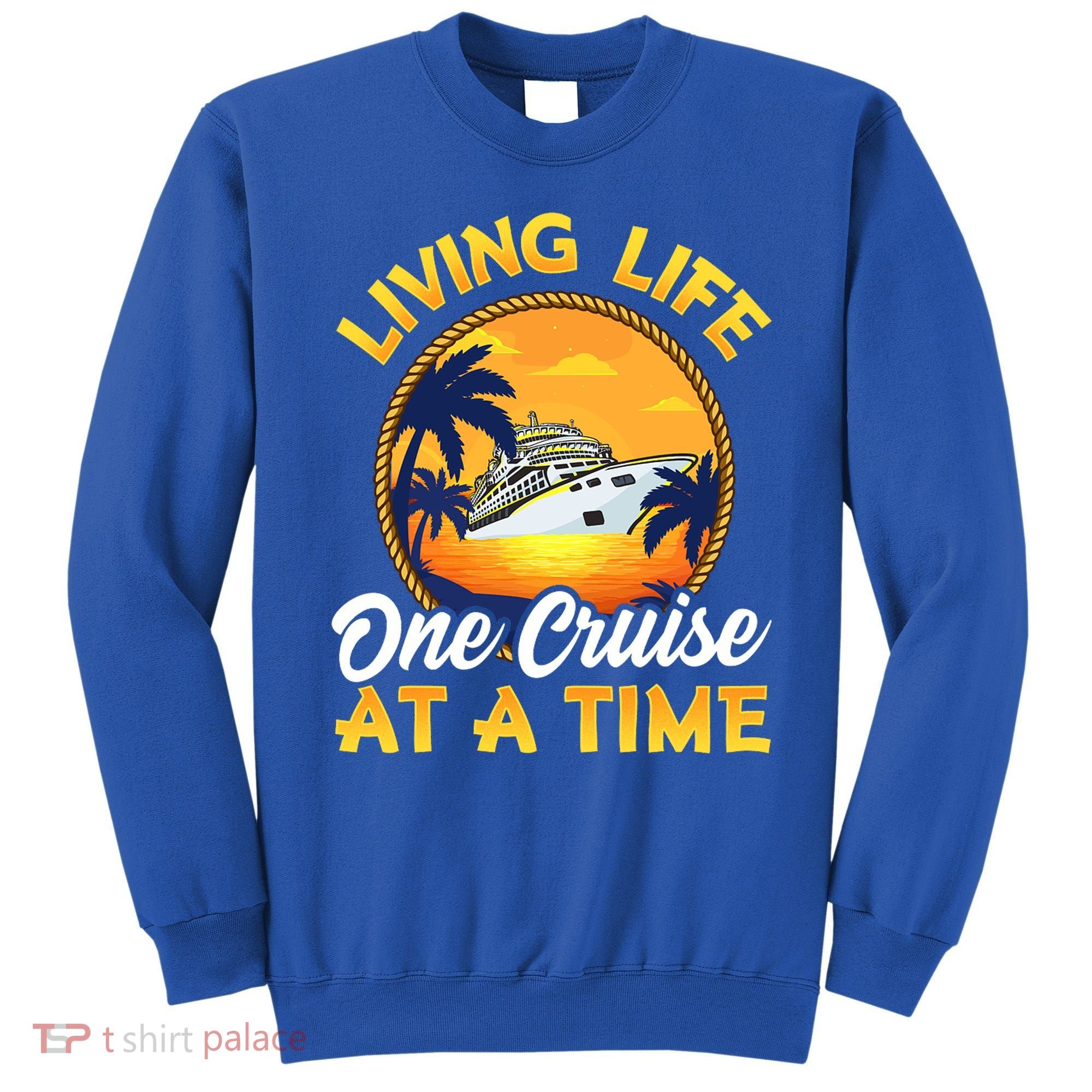 Living Life One Cruise At A Time Sweatshirt