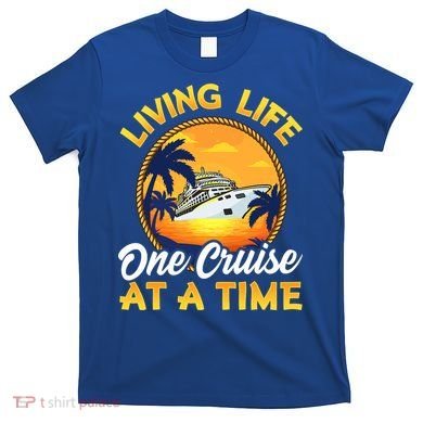Living Life One Cruise At A Time T-Shirt
