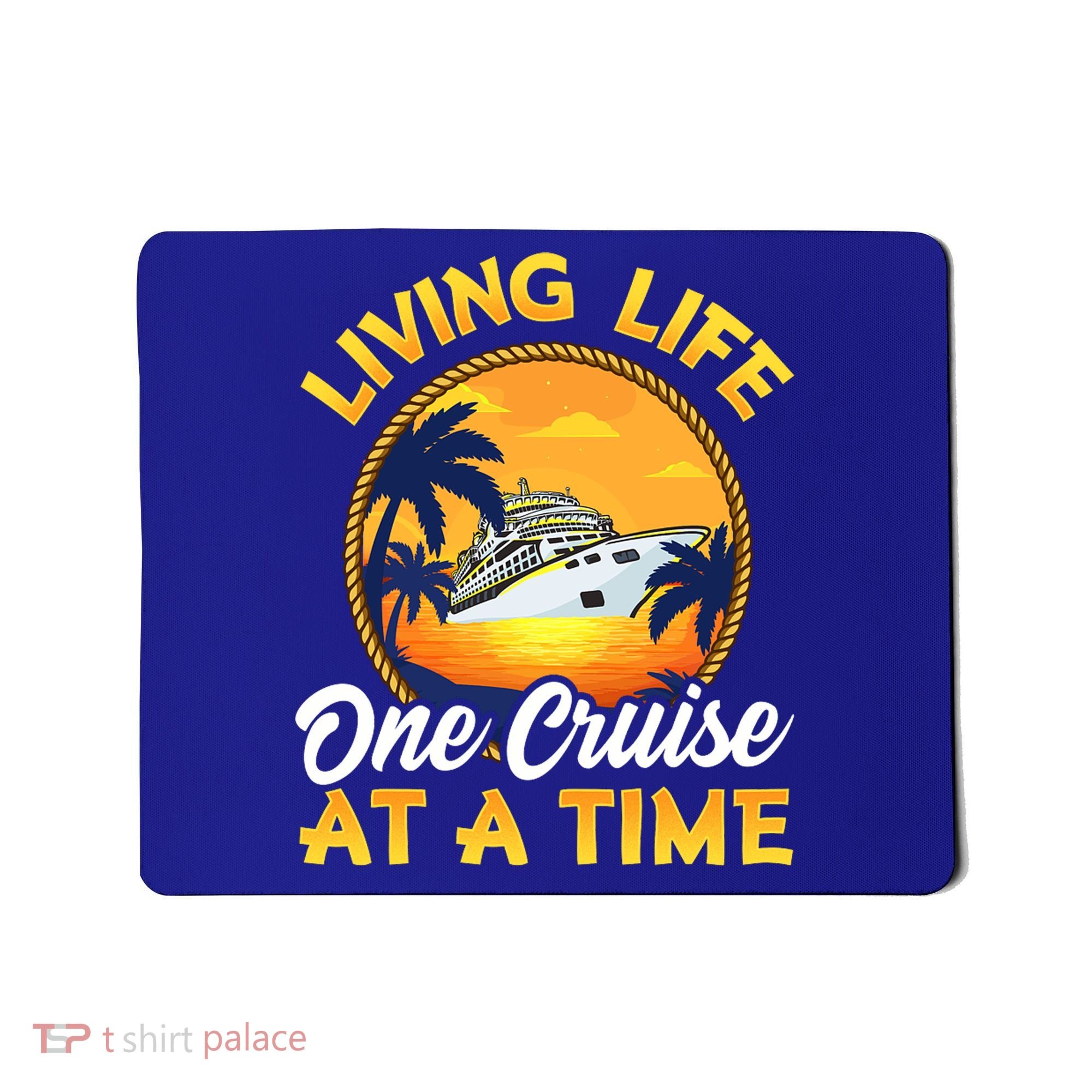 Living Life One Cruise At A Time Mousepad