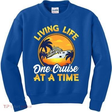 Living Life One Cruise At A Time Kids Sweatshirt
