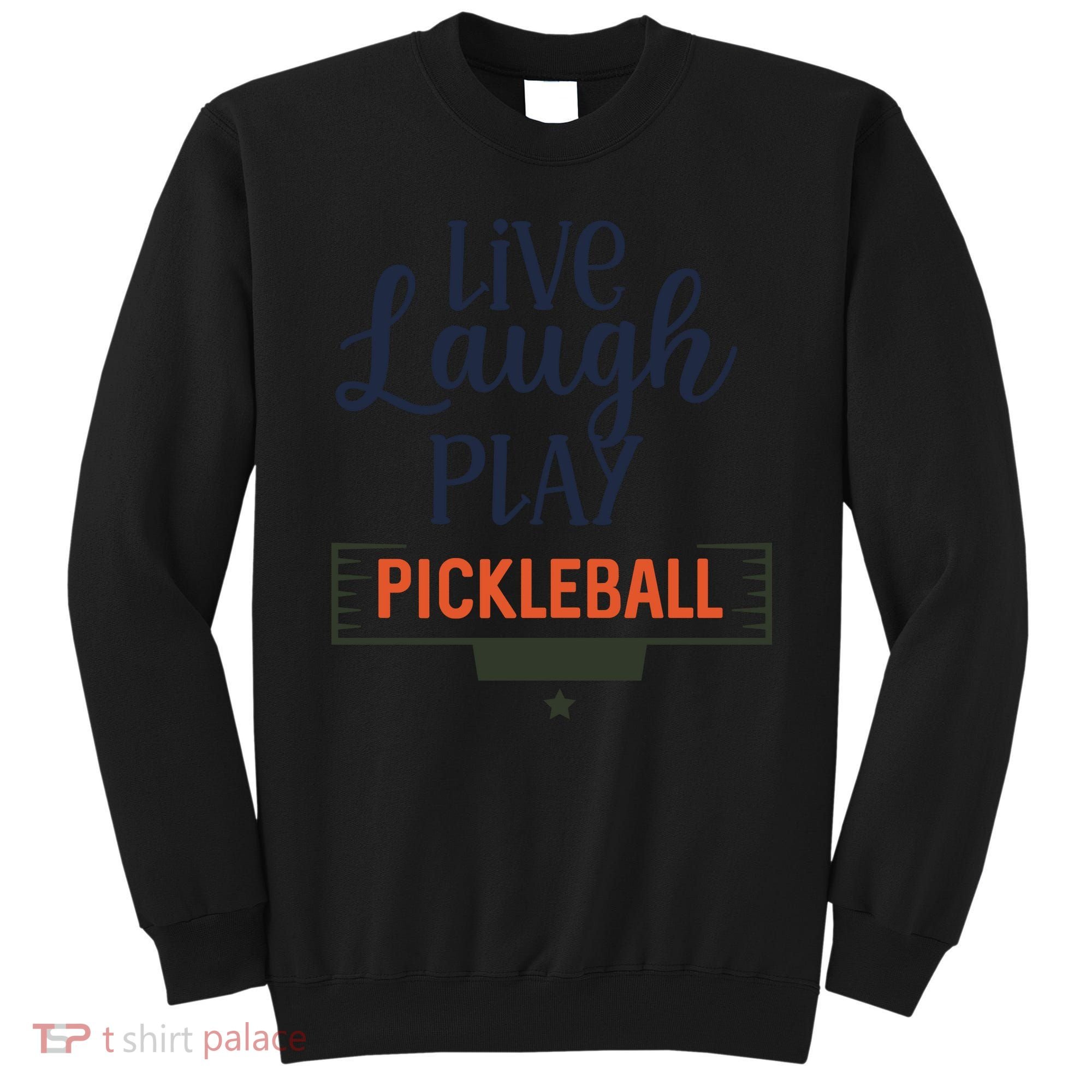 Live Laugh Play Pickleball Gift For Pickleball Fan Sport Sweatshirt