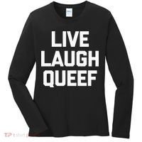 Live Laugh Queef Funny Saying Sarcastic Novelty Cool Cute Women's Long Sleeve Shirt thumb 0
