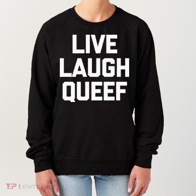 Live Laugh Queef Funny Saying Sarcastic Novelty Cool Cute Women's Sweatshirt