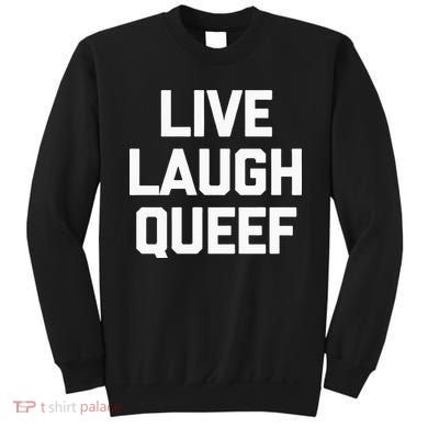 Live Laugh Queef Funny Saying Sarcastic Novelty Cool Cute Sweatshirt
