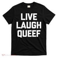 Live Laugh Queef Funny Saying Sarcastic Novelty Cool Cute T-Shirt thumb 0