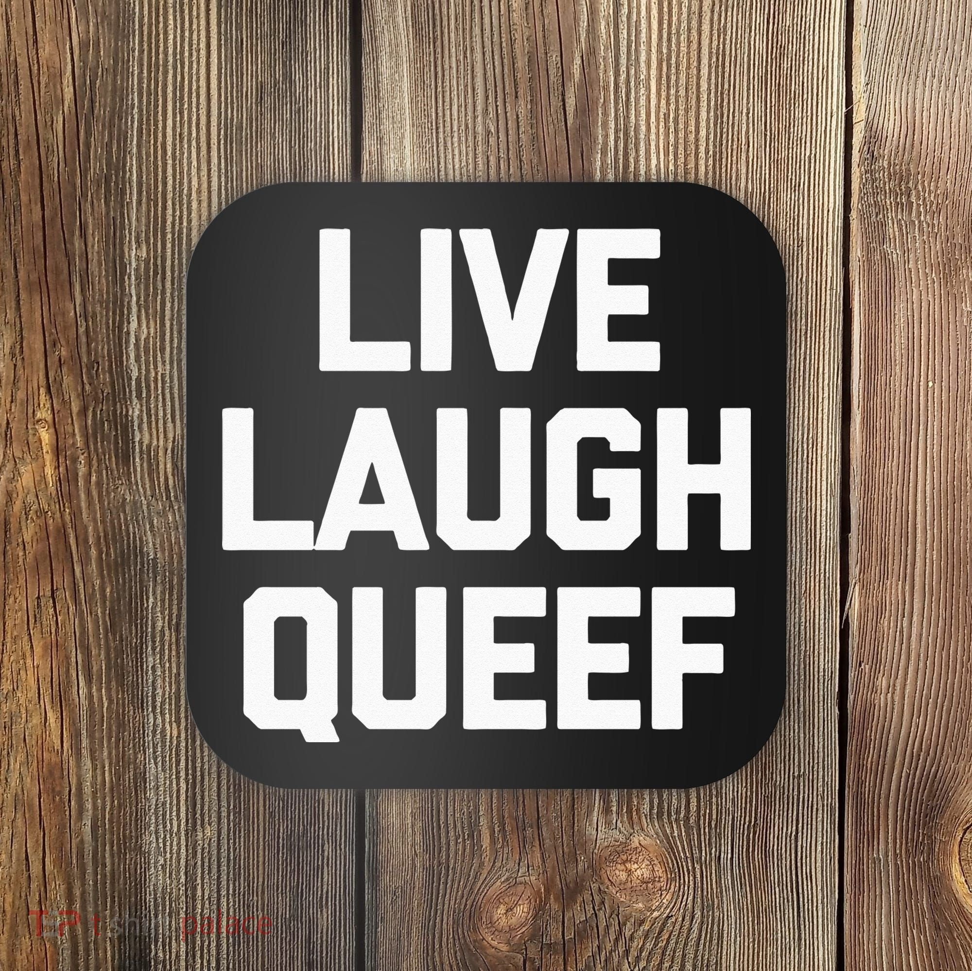 Live Laugh Queef Funny Saying Sarcastic Novelty Cool Cute Coaster