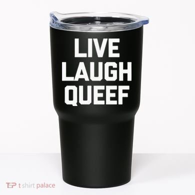 Live Laugh Queef Funny Saying Sarcastic Novelty Cool Cute Tumbler