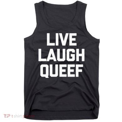 Live Laugh Queef Funny Saying Sarcastic Novelty Cool Cute Tank Top