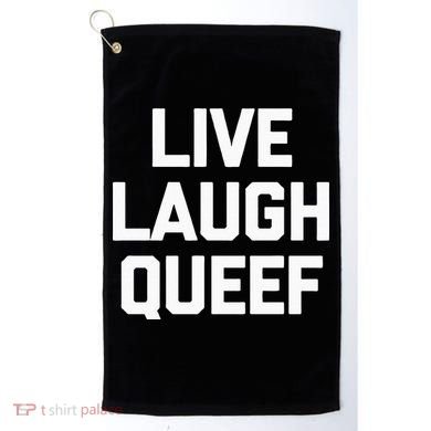 Live Laugh Queef Funny Saying Sarcastic Novelty Cool Cute Golf Towel